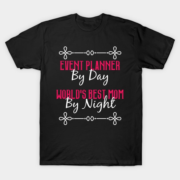 Event Planner By Day Worlds Best Mom By Night T-Shirt T-Shirt by GreenCowLand